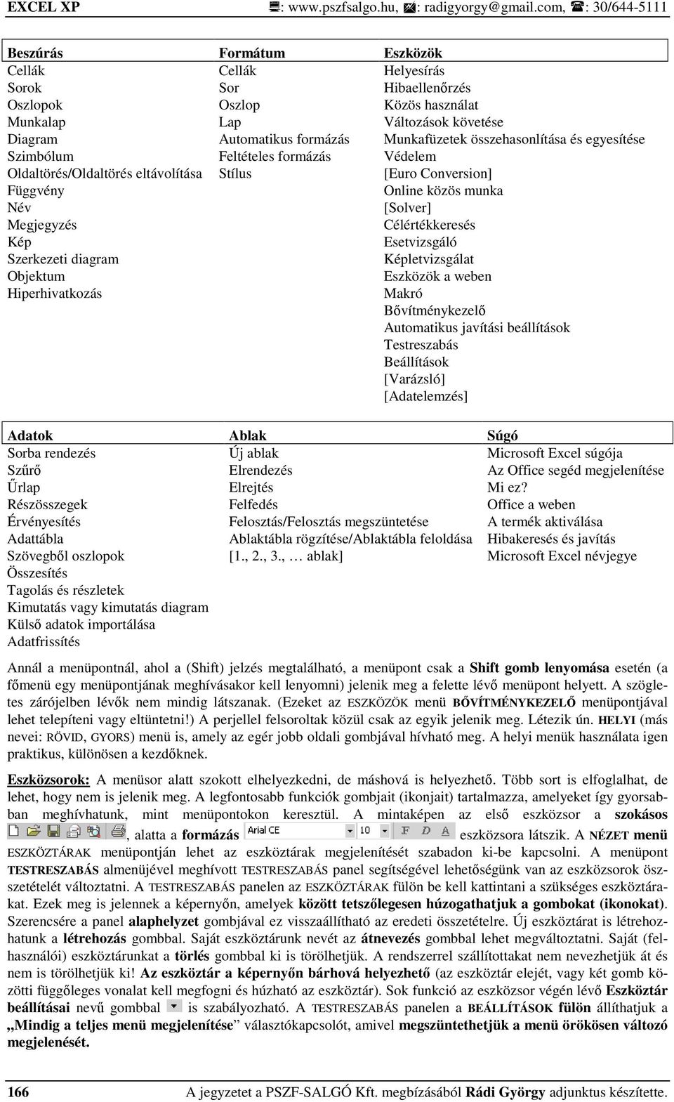 Munkafüzetek összehasonlítása és egyesítése Szimbólum Feltételes formázás Védelem Oldaltörés/Oldaltörés eltávolítása Stílus [Euro Conversion] Függvény Online közös munka Név [Solver] Megjegyzés