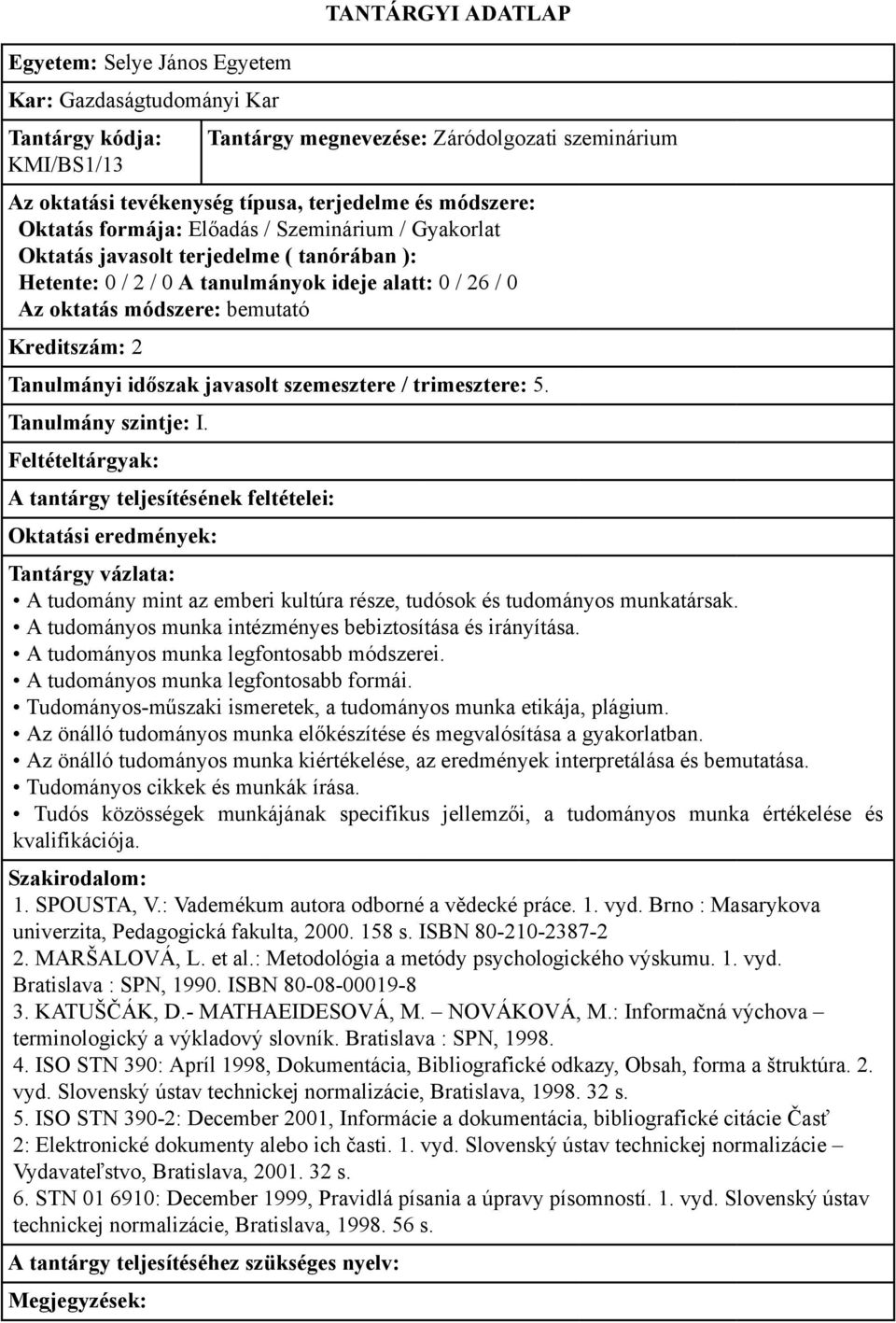 A tudományos munka intézményes bebiztosítása és irányítása. A tudományos munka legfontosabb módszerei. A tudományos munka legfontosabb formái.