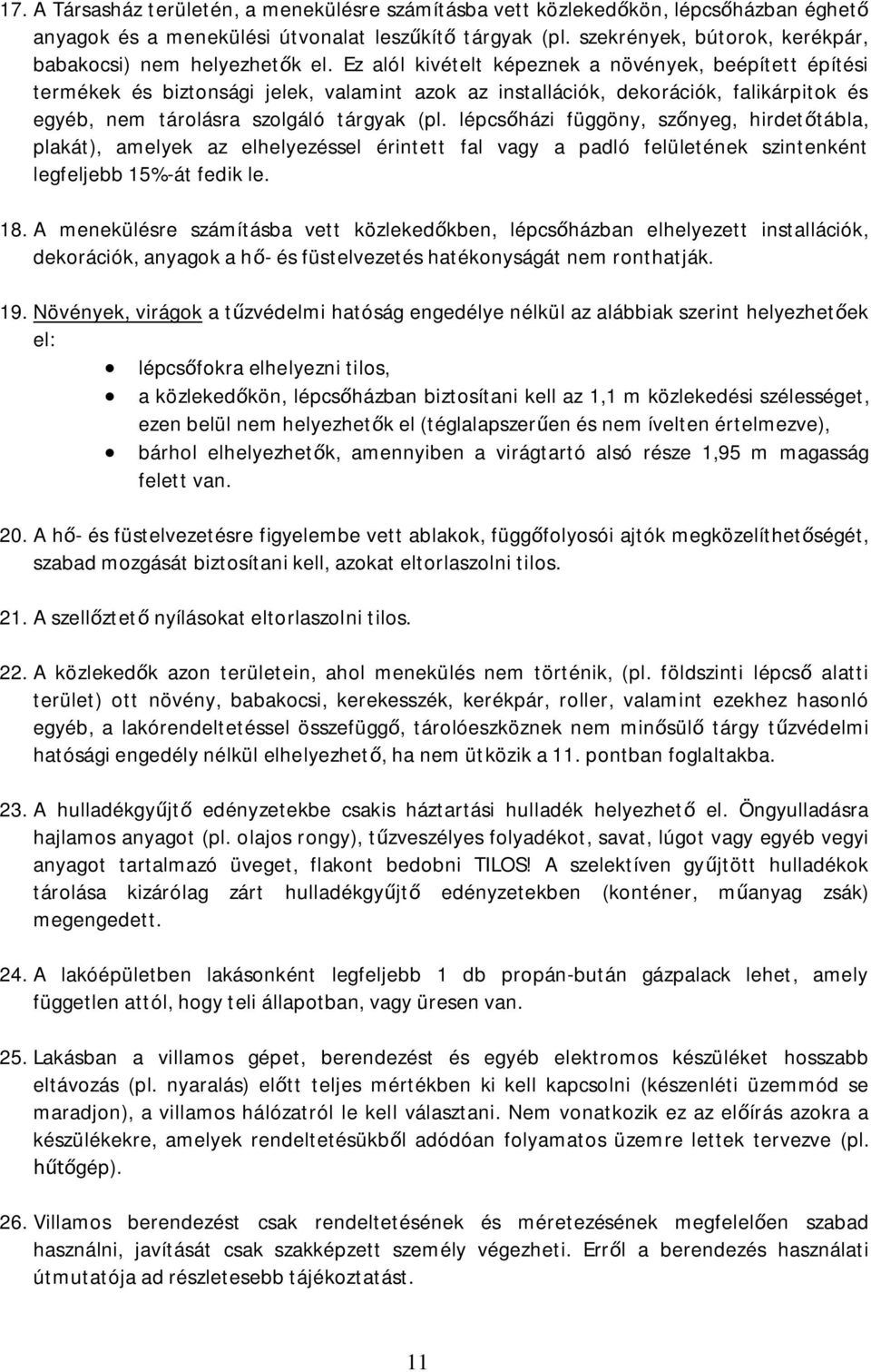 Ez alól kivételt képeznek a növények, beépített építési termékek és biztonsági jelek, valamint azok az installációk, dekorációk, falikárpitok és egyéb, nem tárolásra szolgáló tárgyak (pl.