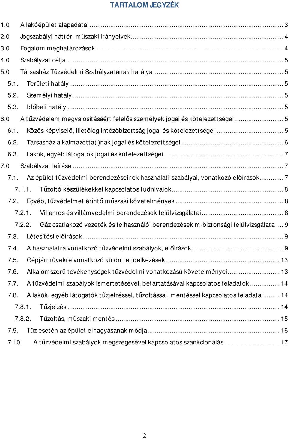 0 A t zvédelem megvalósításáért felel s személyek jogai és kötelezettségei... 5 6.1. Közös képvisel, illet leg intéz bizottság jogai és kötelezettségei... 5 6.2.