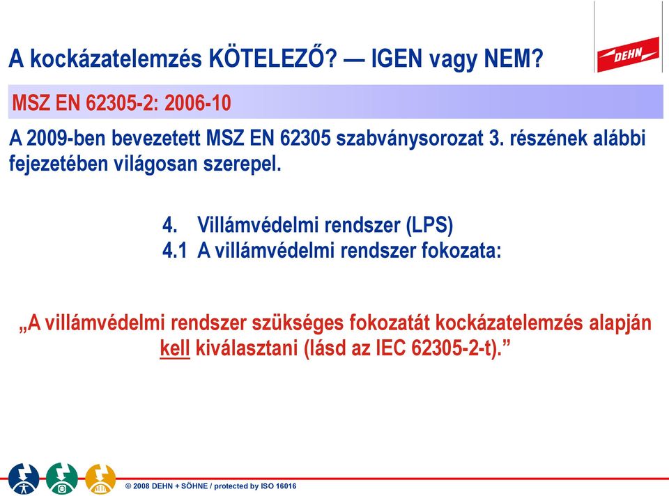 részének alábbi fejezetében világosan szerepel. 4. Villámvédelmi rendszer (LPS) 4.