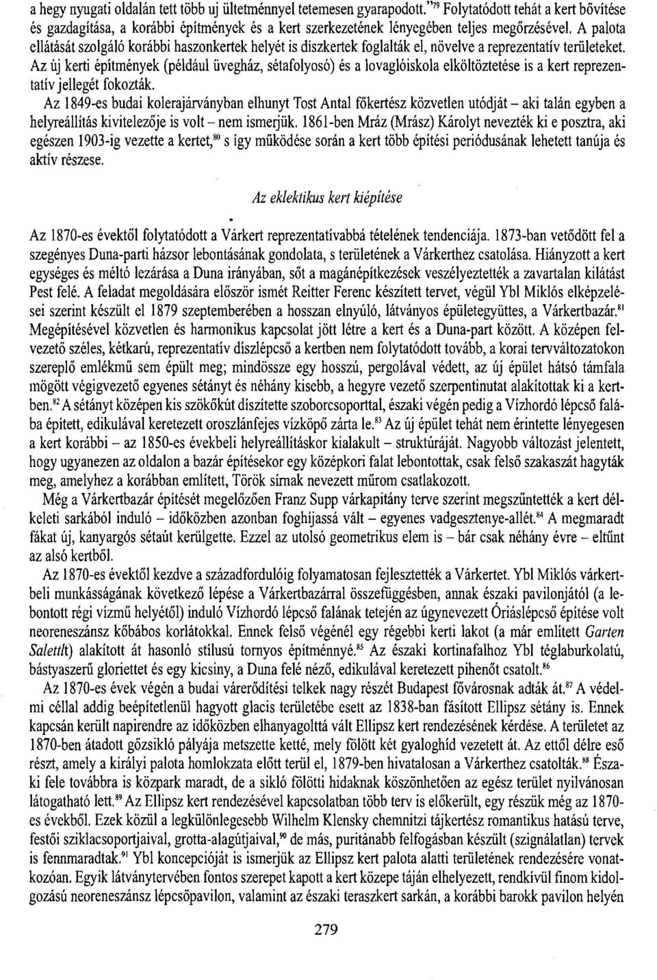 A palota ellátását szolgáló korábbi haszonkertek helyét is díszkertek foglalták el, növelve a reprezentatív területeket.