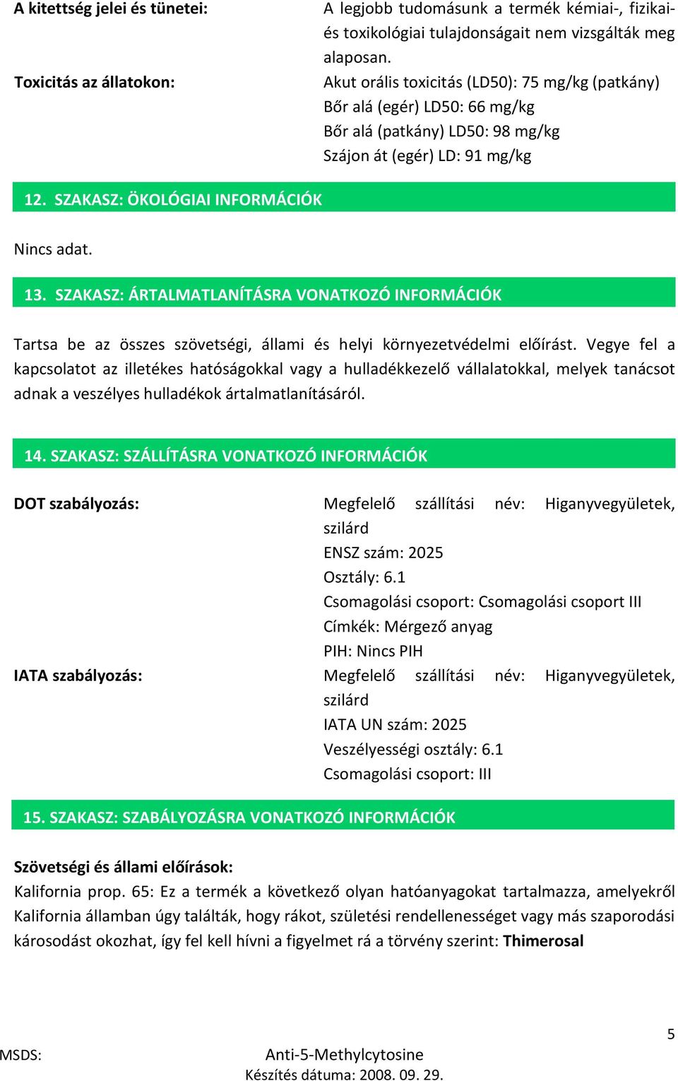 SZAKASZ: ÁRTALMATLANÍTÁSRA VONATKOZÓ INFORMÁCIÓK 7. Tartsa be az összes szövetségi, állami és helyi környezetvédelmi előírást.