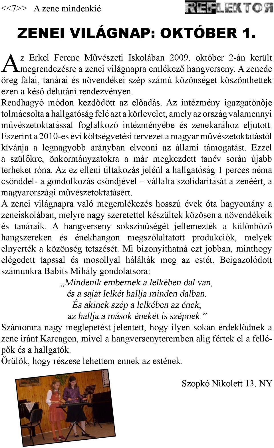 Az intézmény igazgatónője tolmácsolta a hallgatóság felé azt a körlevelet, amely az ország valamennyi művészetoktatással foglalkozó intézményébe és zenekarához eljutott.