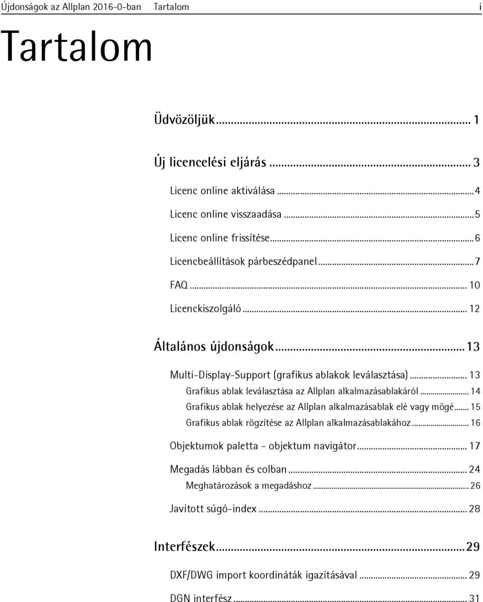 .. 13 Grafikus ablak leválasztása az Allplan alkalmazásablakáról... 14 Grafikus ablak helyezése az Allplan alkalmazásablak elé vagy mögé.