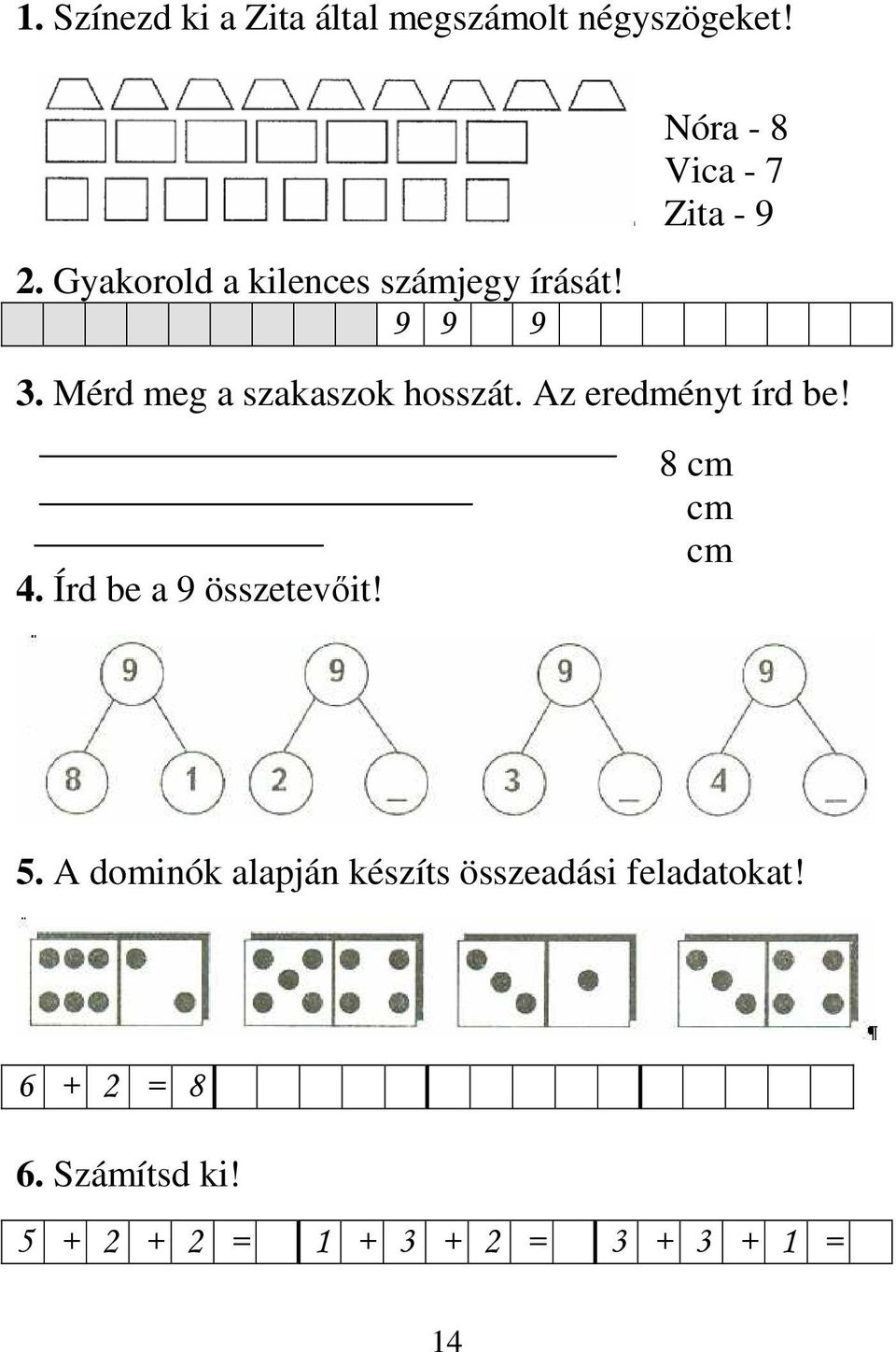 Mérd meg a szakaszok hosszát. Az eredményt írd be! 4. Írd be a 9 összetevıit!