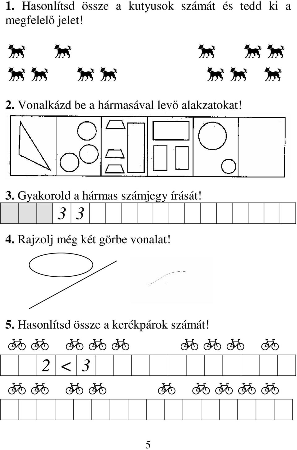 Vonalkázd be a hármasával levı alakzatokat! 3.