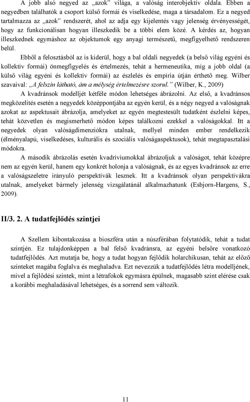 A kérdés az, hogyan illeszkednek egymáshoz az objektumok egy anyagi természetű, megfigyelhető rendszeren belül.