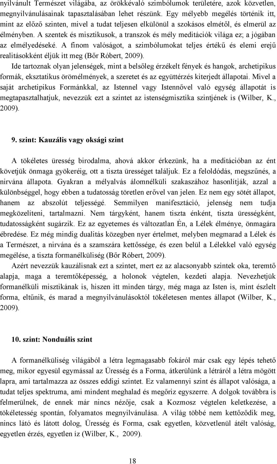 A szentek és misztikusok, a transzok és mély meditációk világa ez; a jógában az elmélyedéseké.