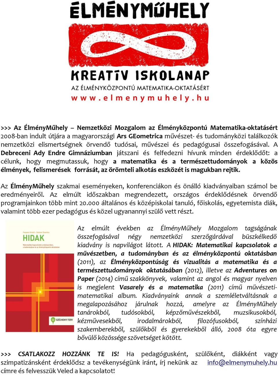 A Debreceni Ady Endre Gimnáziumban játszani és felfedezni hívunk minden érdeklődőt: a célunk, hogy megmutassuk, hogy a matematika és a természettudományok a közös élmények, felismerések forrását, az