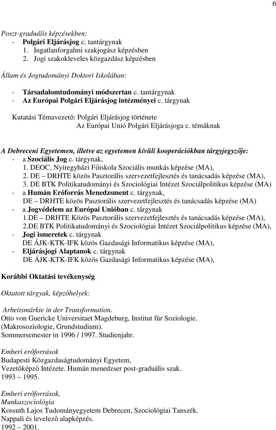 tárgynak Kutatási Témavezető: Polgári Eljárásjog története Az Európai Unió Polgári Eljárásjoga c.