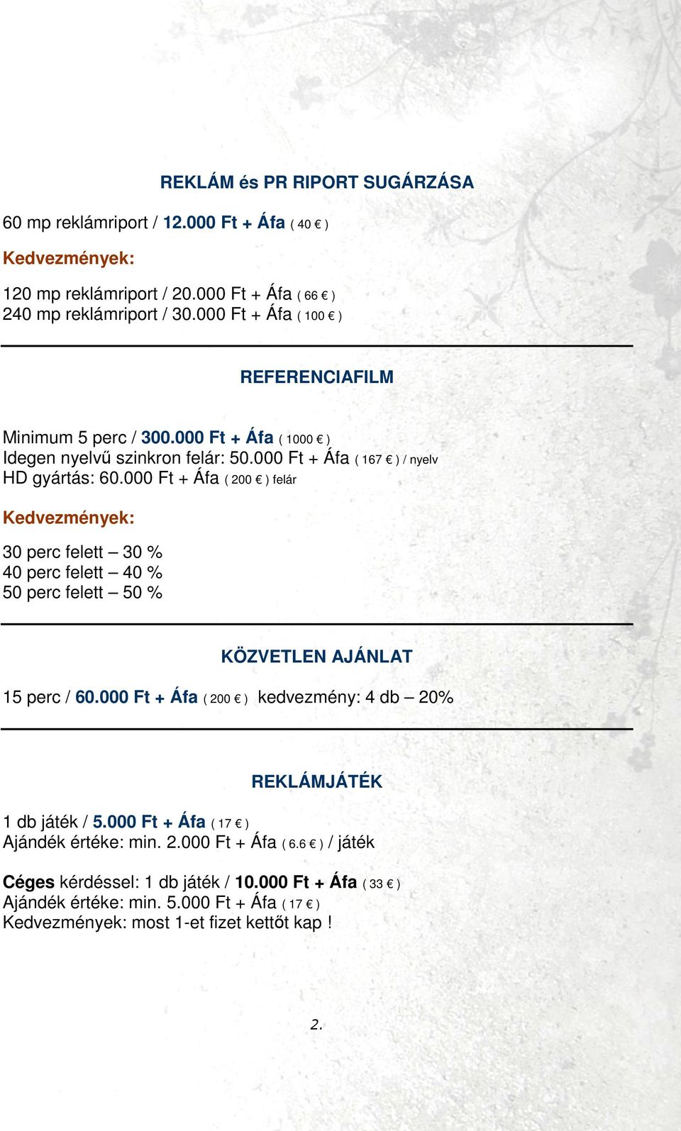 000 Ft + Áfa ( 200 ) felár Kedvezmények: 30 perc felett 30 % 40 perc felett 40 % 50 perc felett 50 % KÖZVETLEN AJÁNLAT 15 perc / 60.