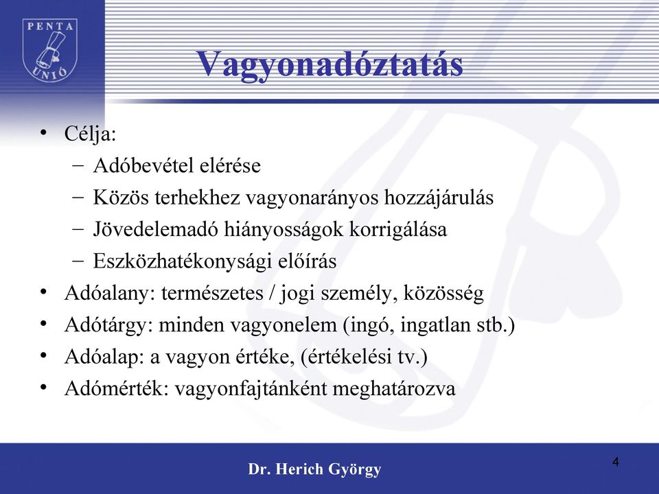 Adóalany: természetes / jogi személy, közösség Adótárgy: minden vagyonelem (ingó,