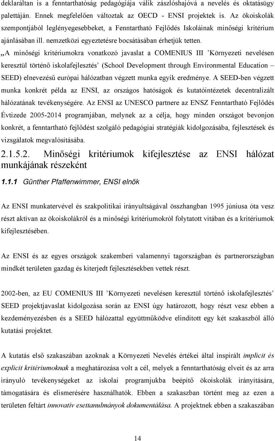 A minőségi kritériumokra vonatkozó javaslat a COMENIUS III Környezeti nevelésen keresztül történő iskolafejlesztés (School Development through Environmental Education SEED) elnevezésű európai