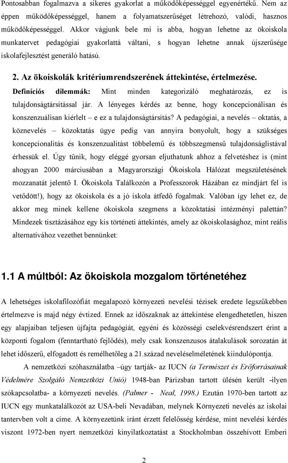 Az ökoiskolák kritériumrendszerének áttekintése, értelmezése. Definíciós dilemmák: Mint minden kategorizáló meghatározás, ez is tulajdonságtársítással jár.