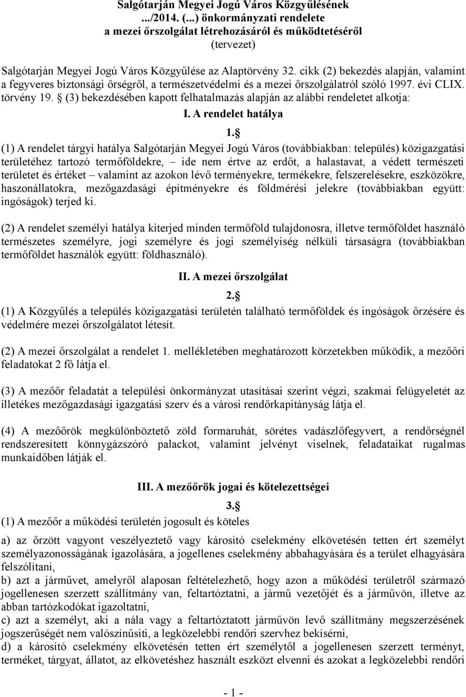 cikk (2) bekezdés alapján, valamint a fegyveres biztonsági őrségről, a természetvédelmi és a mezei őrszolgálatról szóló 1997. évi CLIX. törvény 19.