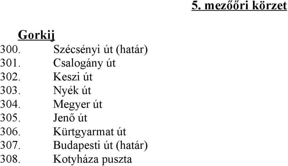 Megyer út 305. Jenő út 306. Kürtgyarmat út 307.