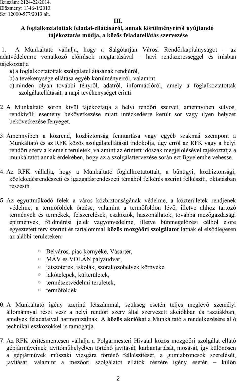 A Munkáltató vállalja, hogy a Salgótarján Városi Rendőrkapitányságot az adatvédelemre vonatkozó előírások megtartásával havi rendszerességgel és írásban tájékoztatja a) a foglalkoztatottak