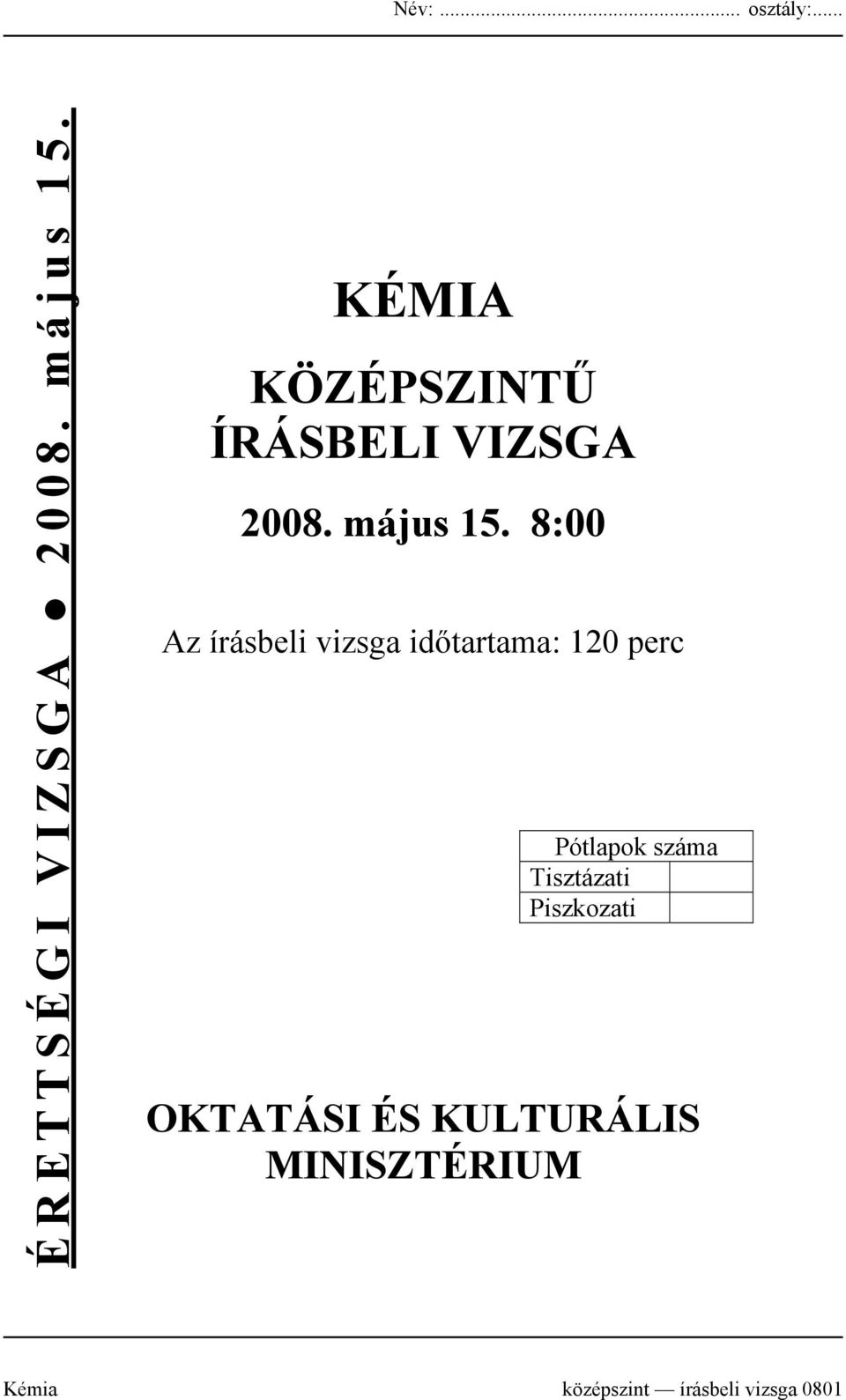 8:00 Az írásbeli vizsga időtartama: 120 perc Pótlapok száma