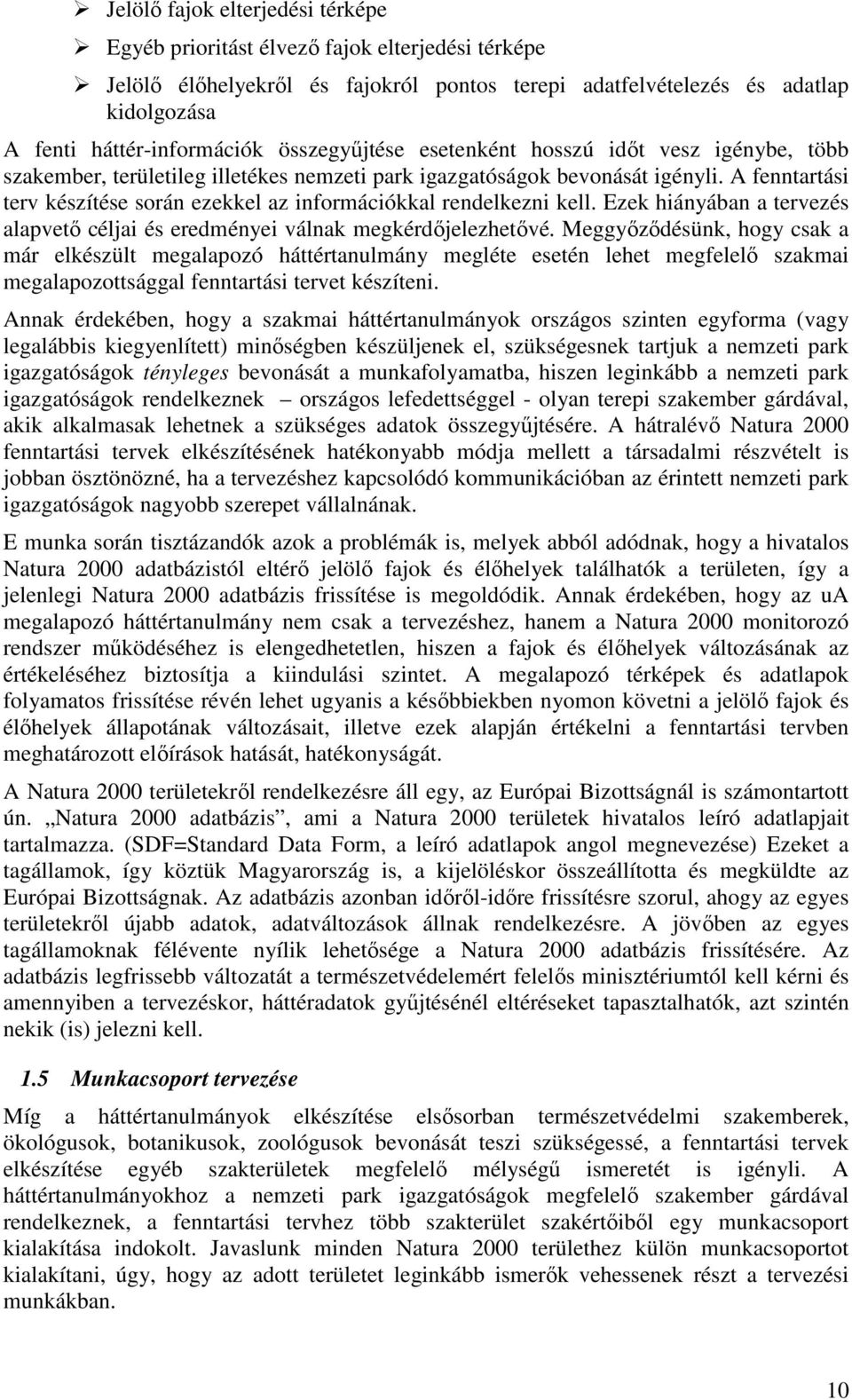 A fenntartási terv készítése során ezekkel az információkkal rendelkezni kell. Ezek hiányában a tervezés alapvetı céljai és eredményei válnak megkérdıjelezhetıvé.