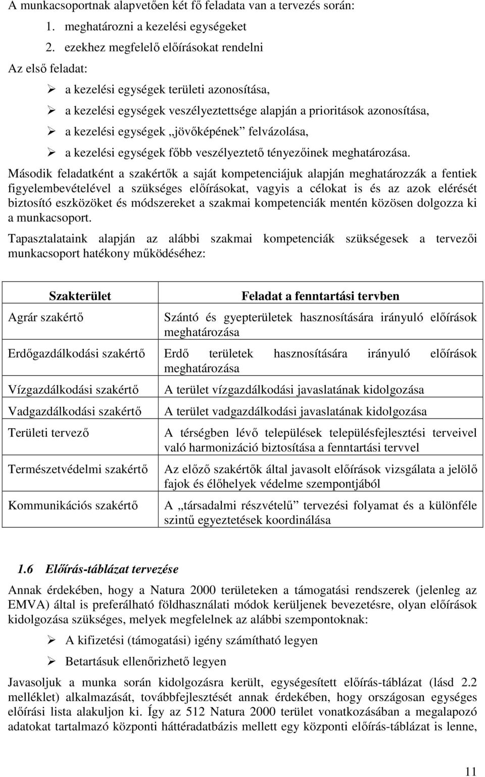 jövıképének felvázolása, a kezelési egységek fıbb veszélyeztetı tényezıinek meghatározása.