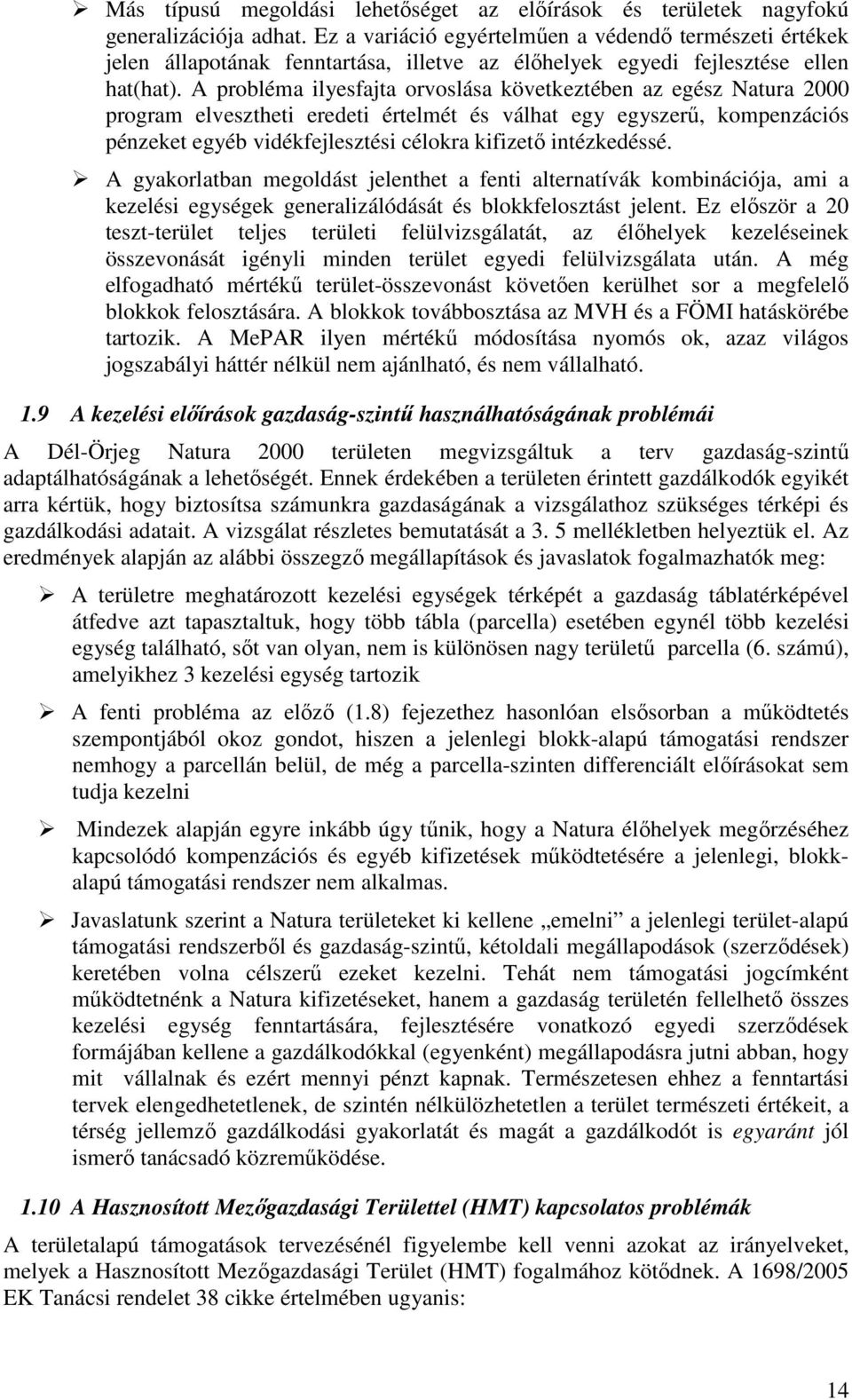 A probléma ilyesfajta orvoslása következtében az egész Natura 2000 program elvesztheti eredeti értelmét és válhat egy egyszerő, kompenzációs pénzeket egyéb vidékfejlesztési célokra kifizetı