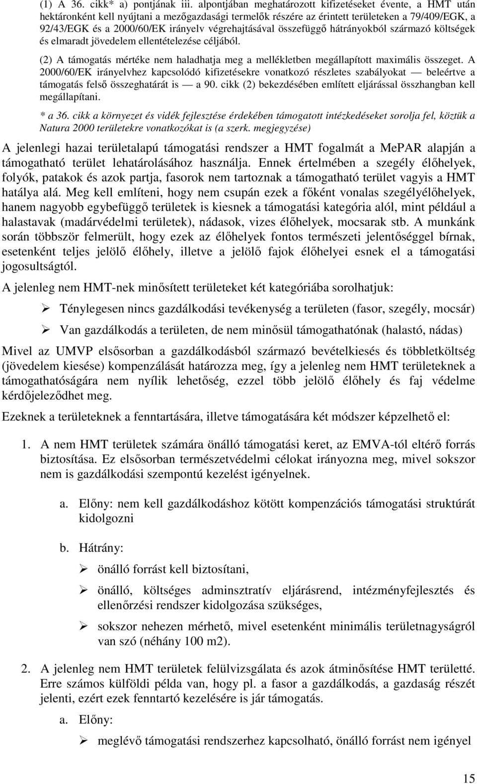 végrehajtásával összefüggı hátrányokból származó költségek és elmaradt jövedelem ellentételezése céljából. (2) A támogatás mértéke nem haladhatja meg a mellékletben megállapított maximális összeget.