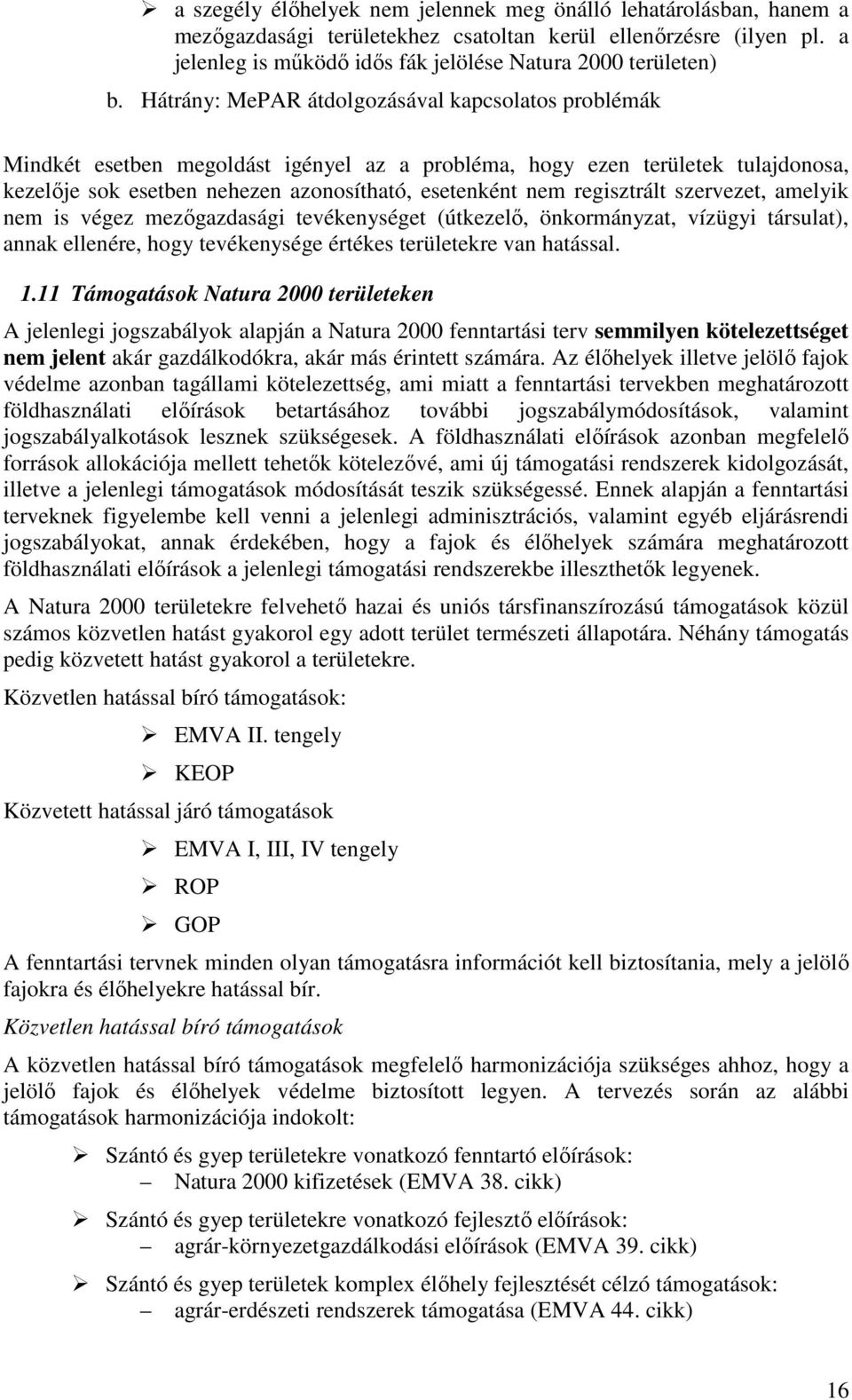 regisztrált szervezet, amelyik nem is végez mezıgazdasági tevékenységet (útkezelı, önkormányzat, vízügyi társulat), annak ellenére, hogy tevékenysége értékes területekre van hatással. 1.