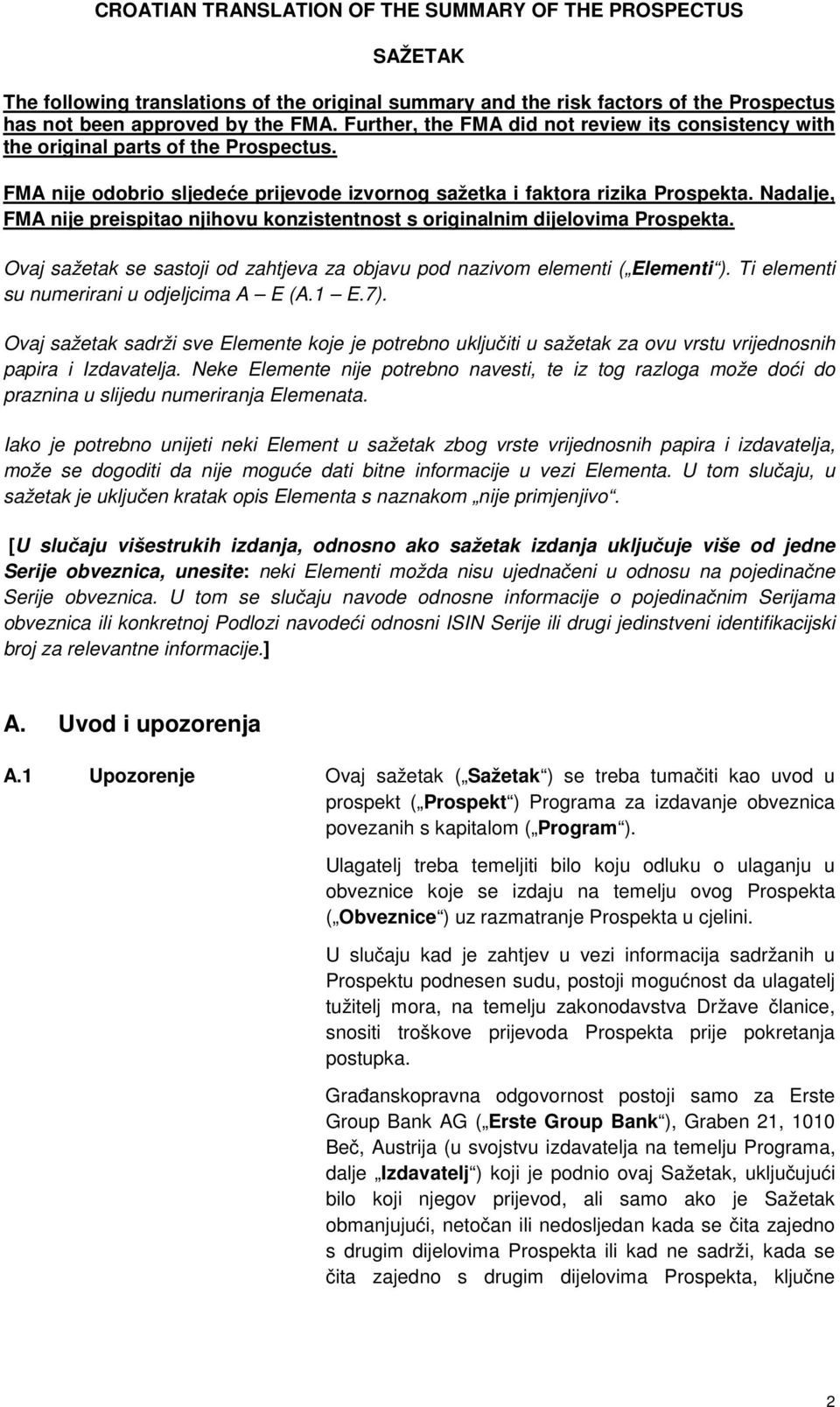 Nadalje, FMA nije preispitao njihovu konzistentnost s originalnim dijelovima Prospekta. Ovaj sažetak se sastoji od zahtjeva za objavu pod nazivom elementi ( Elementi ).