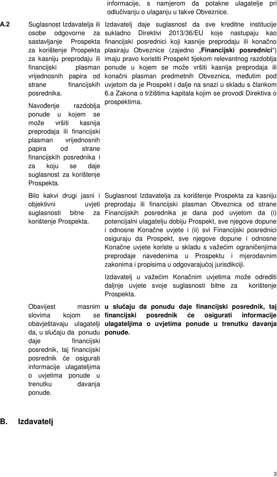 Bilo kakvi drugi jasni i objektivni uvjeti suglasnosti bitne za korištenje Prospekta.