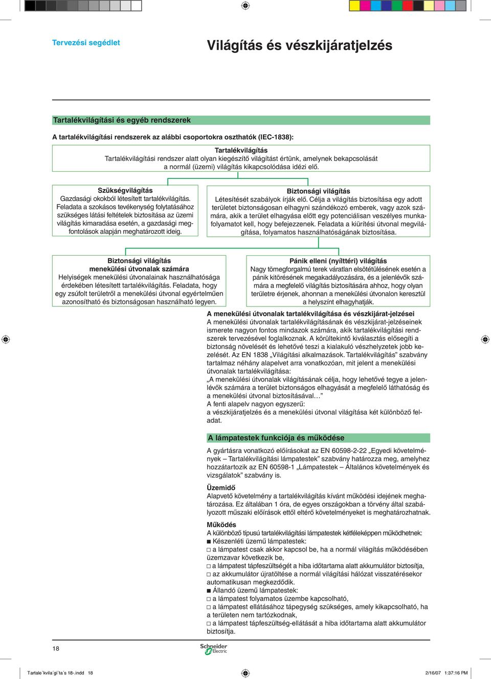 Szükségvilágítás Gazdasági okokból létesített tartalékvilágítás.