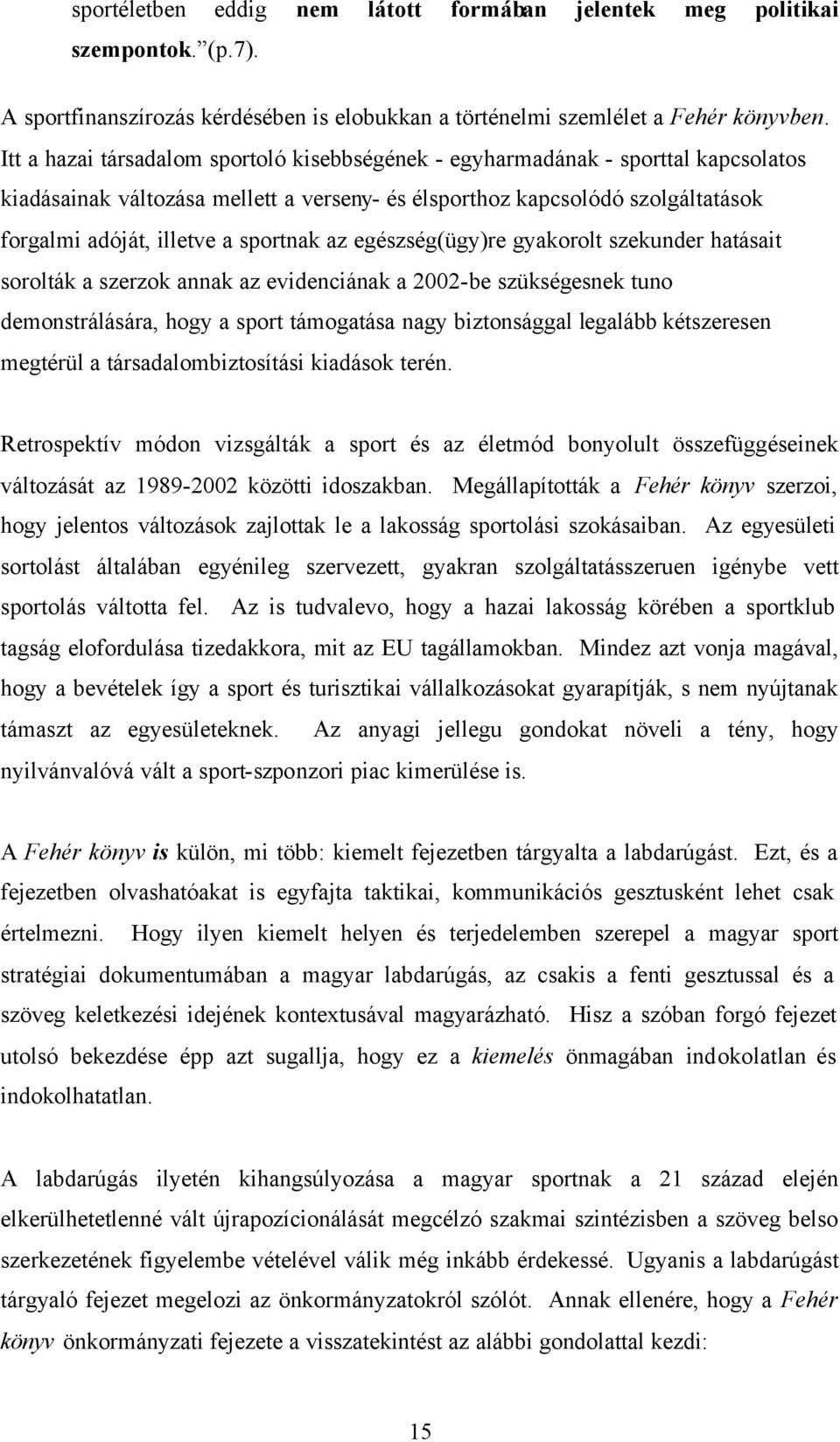 sportnak az egészség(ügy)re gyakorolt szekunder hatásait sorolták a szerzok annak az evidenciának a 2002-be szükségesnek tuno demonstrálására, hogy a sport támogatása nagy biztonsággal legalább