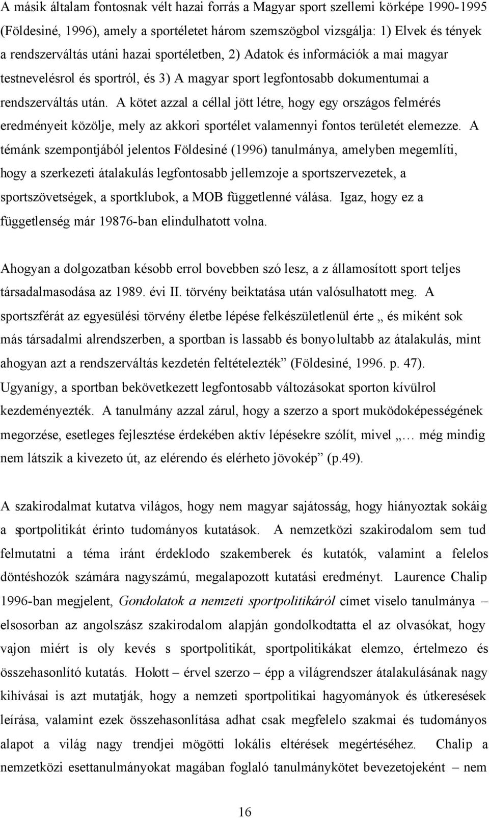 A kötet azzal a céllal jött létre, hogy egy országos felmérés eredményeit közölje, mely az akkori sportélet valamennyi fontos területét elemezze.