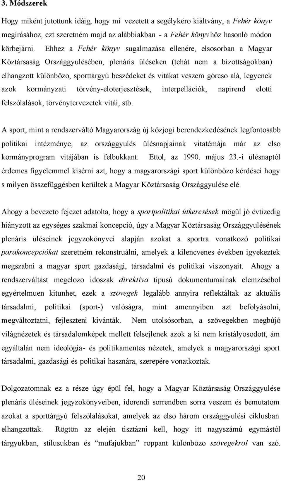 veszem górcso alá, legyenek azok kormányzati törvény-eloterjesztések, interpellációk, napirend elotti felszólalások, törvénytervezetek vitái, stb.