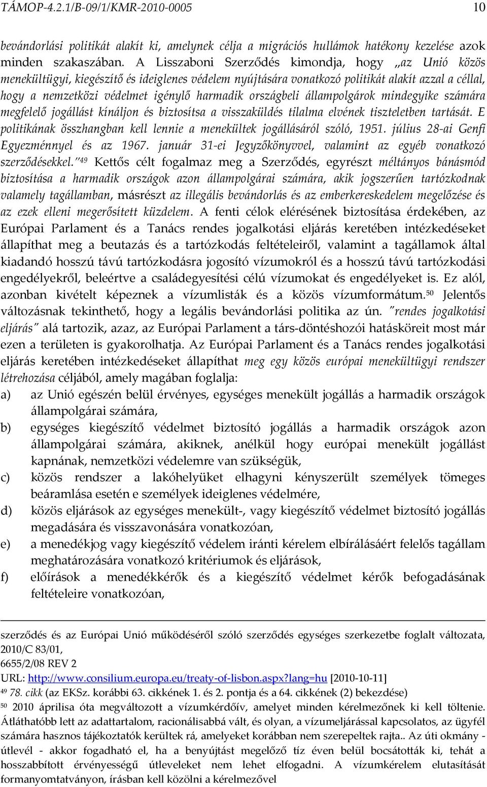 országbeli állampolgárok mindegyike számára megfelelő jogállást kínáljon és biztosítsa a visszaküldés tilalma elvének tiszteletben tartását.