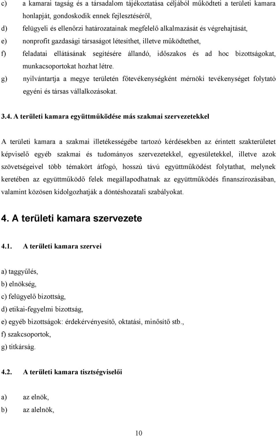 g) nyilvántartja a megye területén főtevékenységként mérnöki tevékenységet folytató egyéni és társas vállalkozásokat. 3.4.