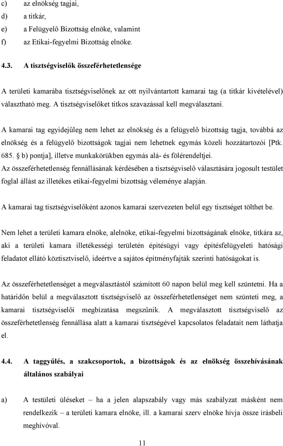 A tisztségviselőket titkos szavazással kell megválasztani.