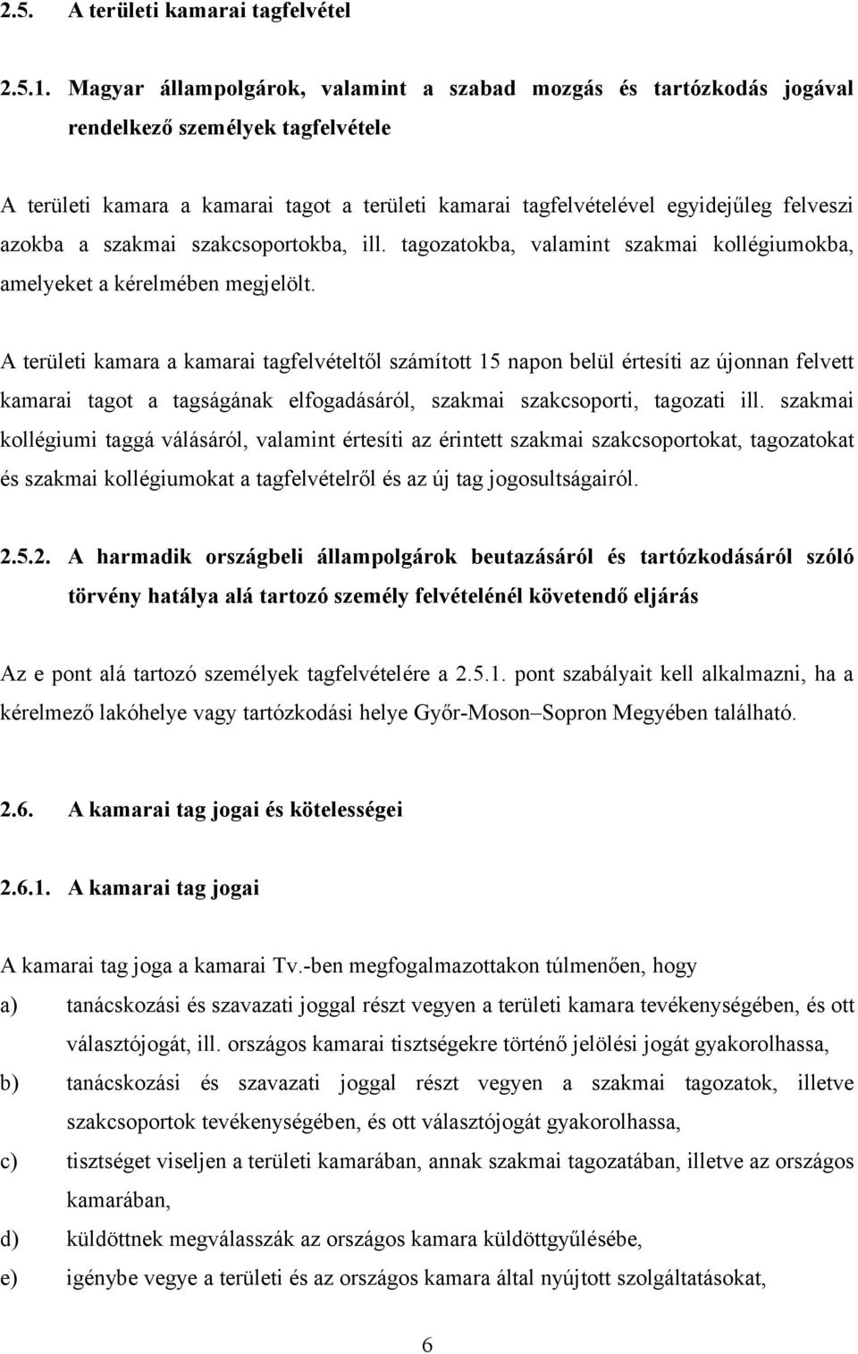 azokba a szakmai szakcsoportokba, ill. tagozatokba, valamint szakmai kollégiumokba, amelyeket a kérelmében megjelölt.