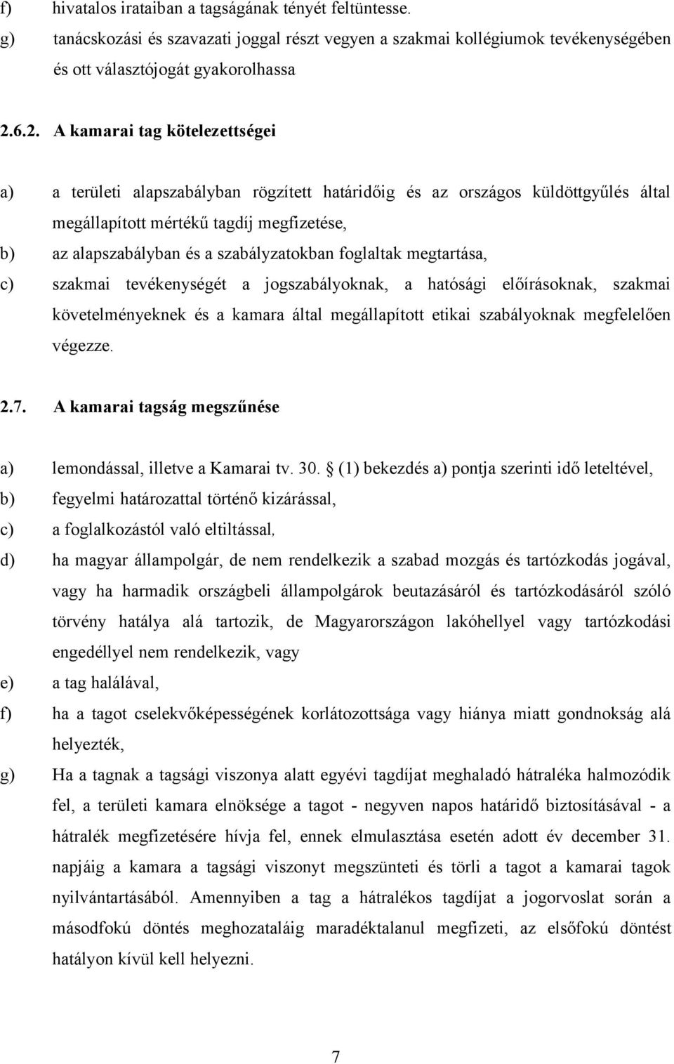 szabályzatokban foglaltak megtartása, c) szakmai tevékenységét a jogszabályoknak, a hatósági előírásoknak, szakmai követelményeknek és a kamara által megállapított etikai szabályoknak megfelelően