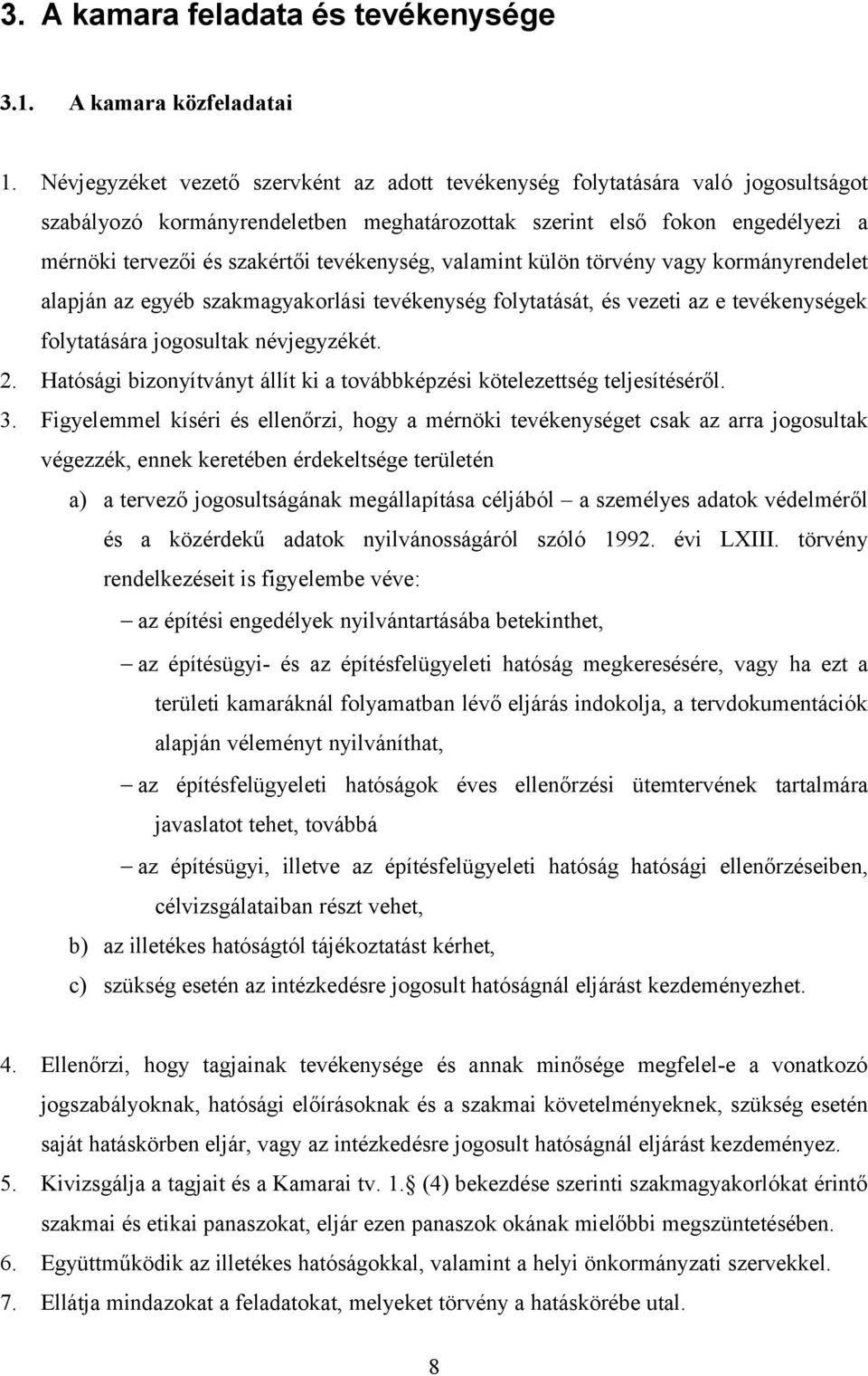 tevékenység, valamint külön törvény vagy kormányrendelet alapján az egyéb szakmagyakorlási tevékenység folytatását, és vezeti az e tevékenységek folytatására jogosultak névjegyzékét. 2.