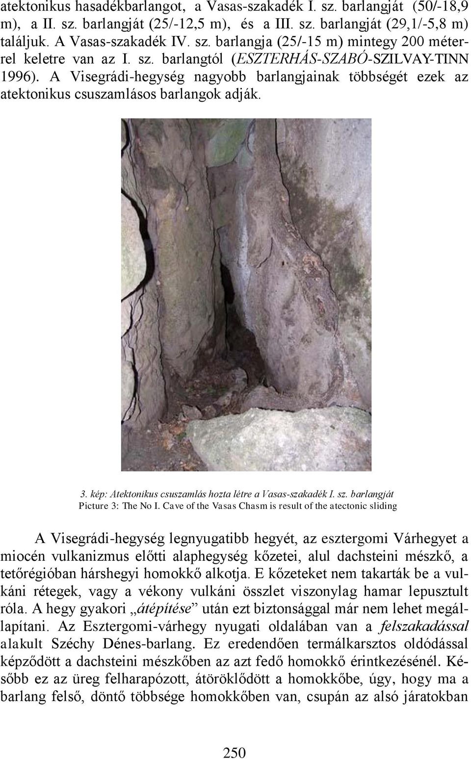 kép: Atektonikus csuszamlás hozta létre a Vasas-szakadék I. sz. barlangját Picture 3: The No I.