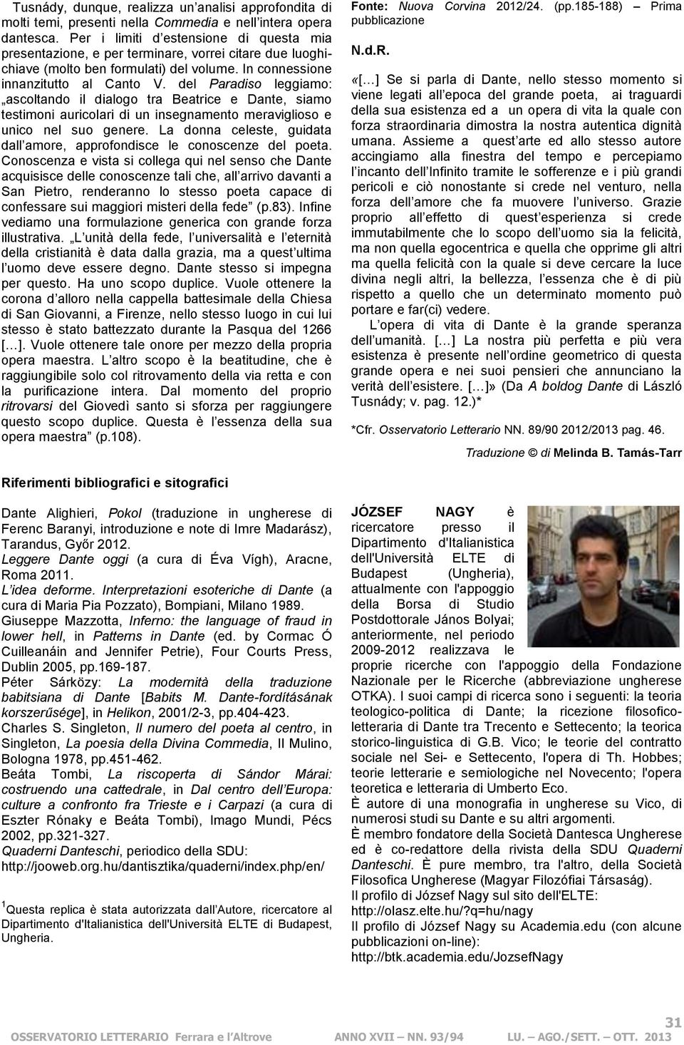 del Paradiso leggiamo: ascoltando il dialogo tra Beatrice e Dante, siamo testimoni auricolari di un insegnamento meraviglioso e unico nel suo genere.