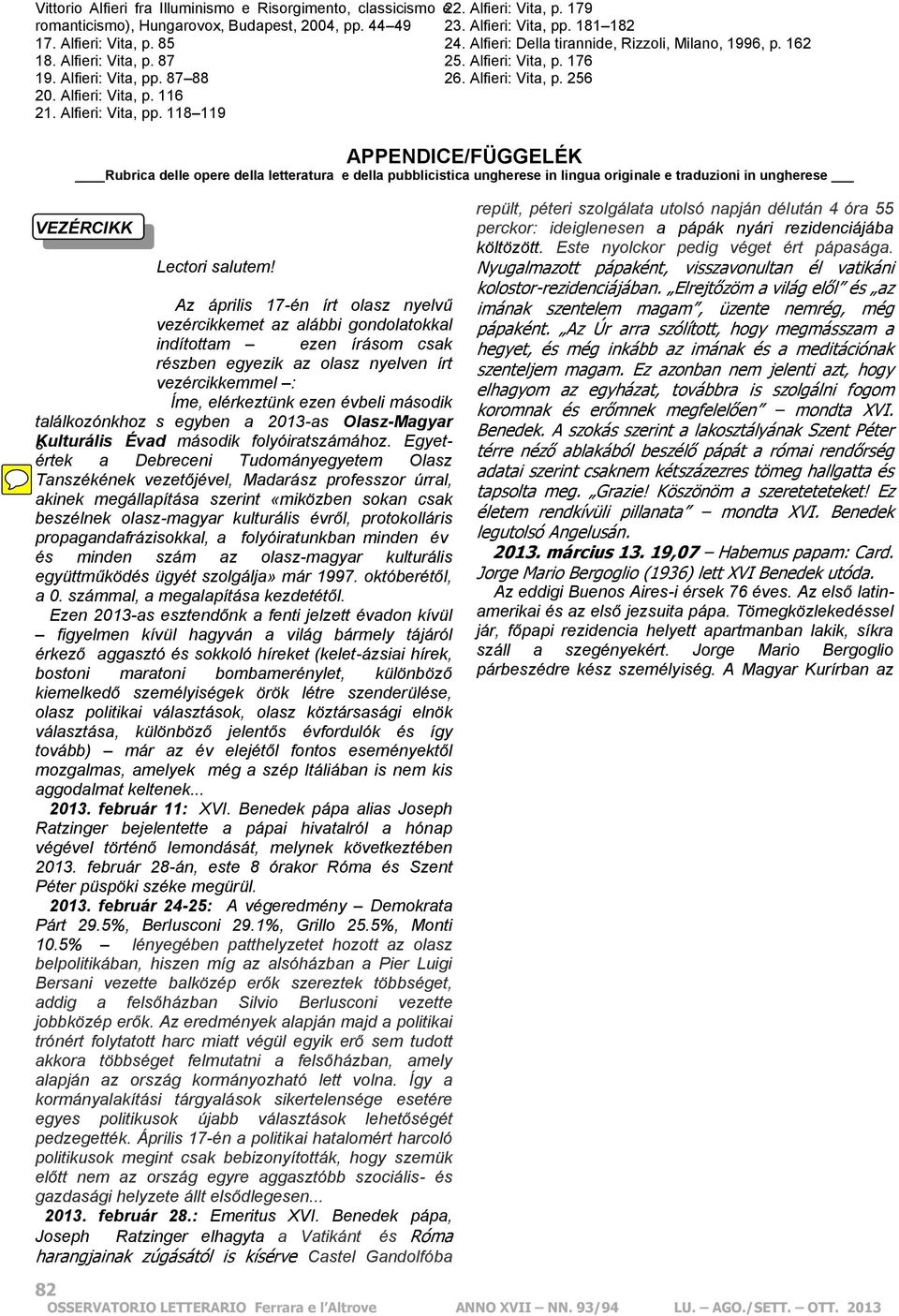 Alfieri: Vita, pp. 118 119 APPENDICE/FÜGGELÉK Rubrica delle opere della letteratura e della pubblicistica ungherese in lingua originale e traduzioni in ungherese VEZÉRCIKK Lectori salutem!