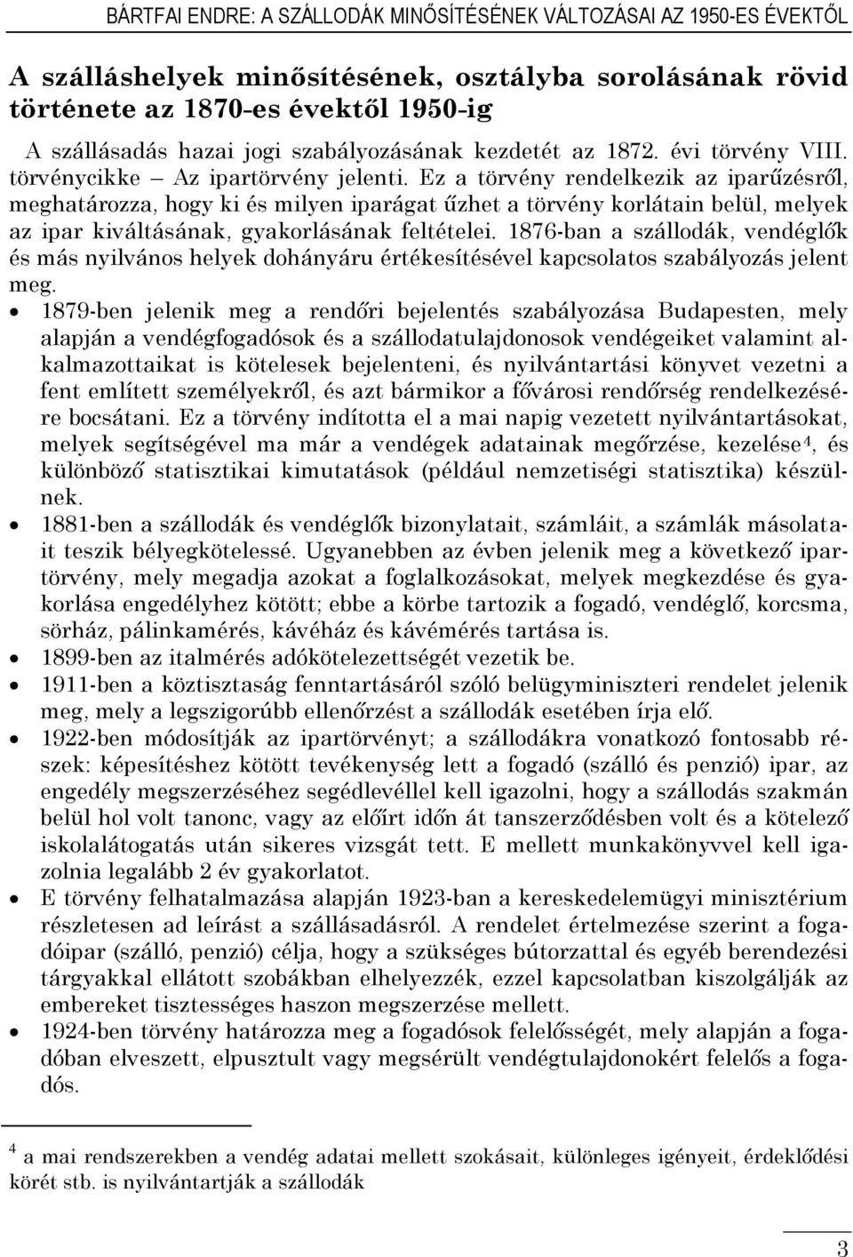 Ez a törvény rendelkezik az iparűzésről, meghatározza, hogy ki és milyen iparágat űzhet a törvény korlátain belül, melyek az ipar kiváltásának, gyakorlásának feltételei.