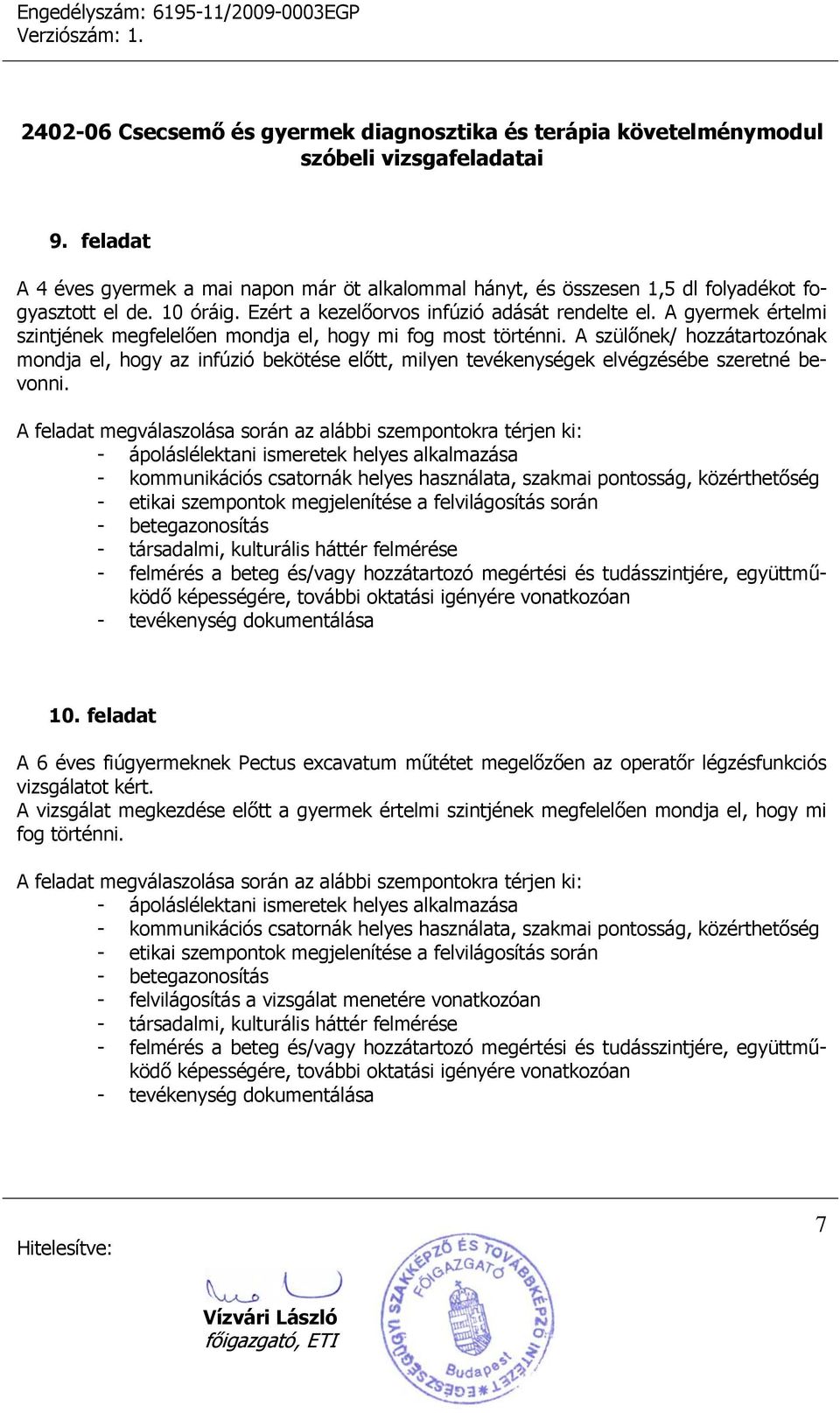 A szülőnek/ hozzátartozónak mondja el, hogy az infúzió bekötése előtt, milyen tevékenységek elvégzésébe szeretné bevonni. 10.