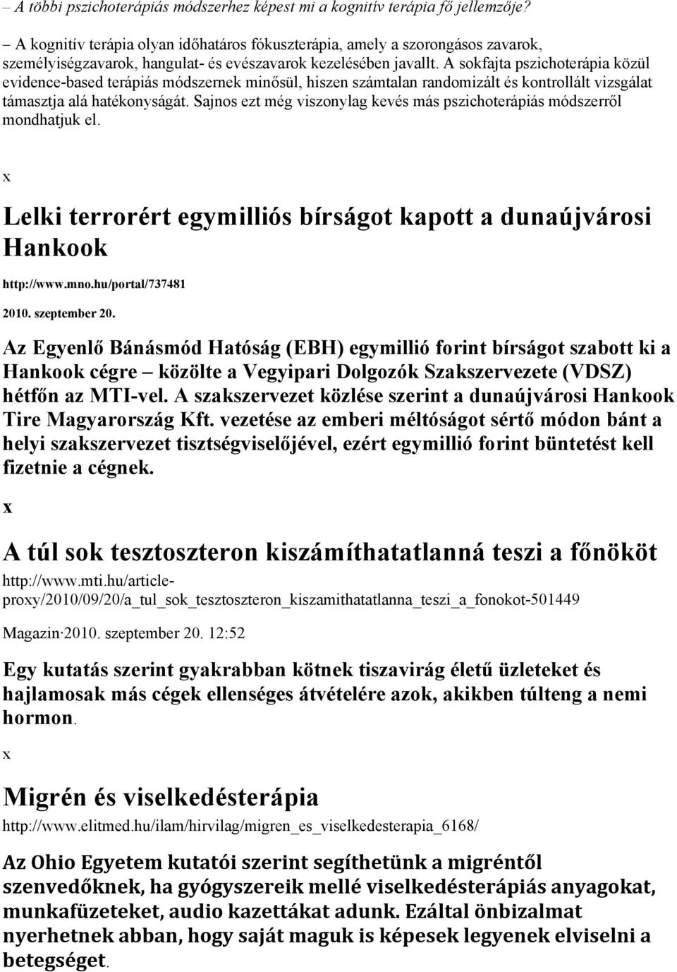 A sokfajta pszichoterápia közül evidence-based terápiás módszernek minősül, hiszen számtalan randomizált és kontrollált vizsgálat támasztja alá hatékonyságát.