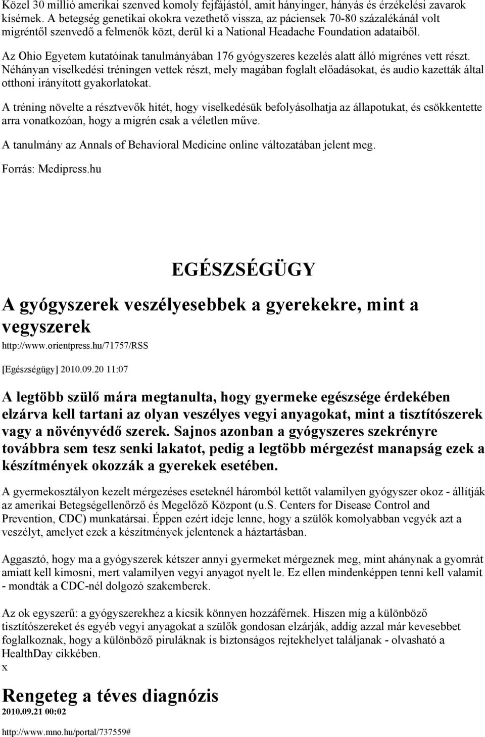 Az Ohio Egyetem kutatóinak tanulmányában 176 gyógyszeres kezelés alatt álló migrénes vett részt.