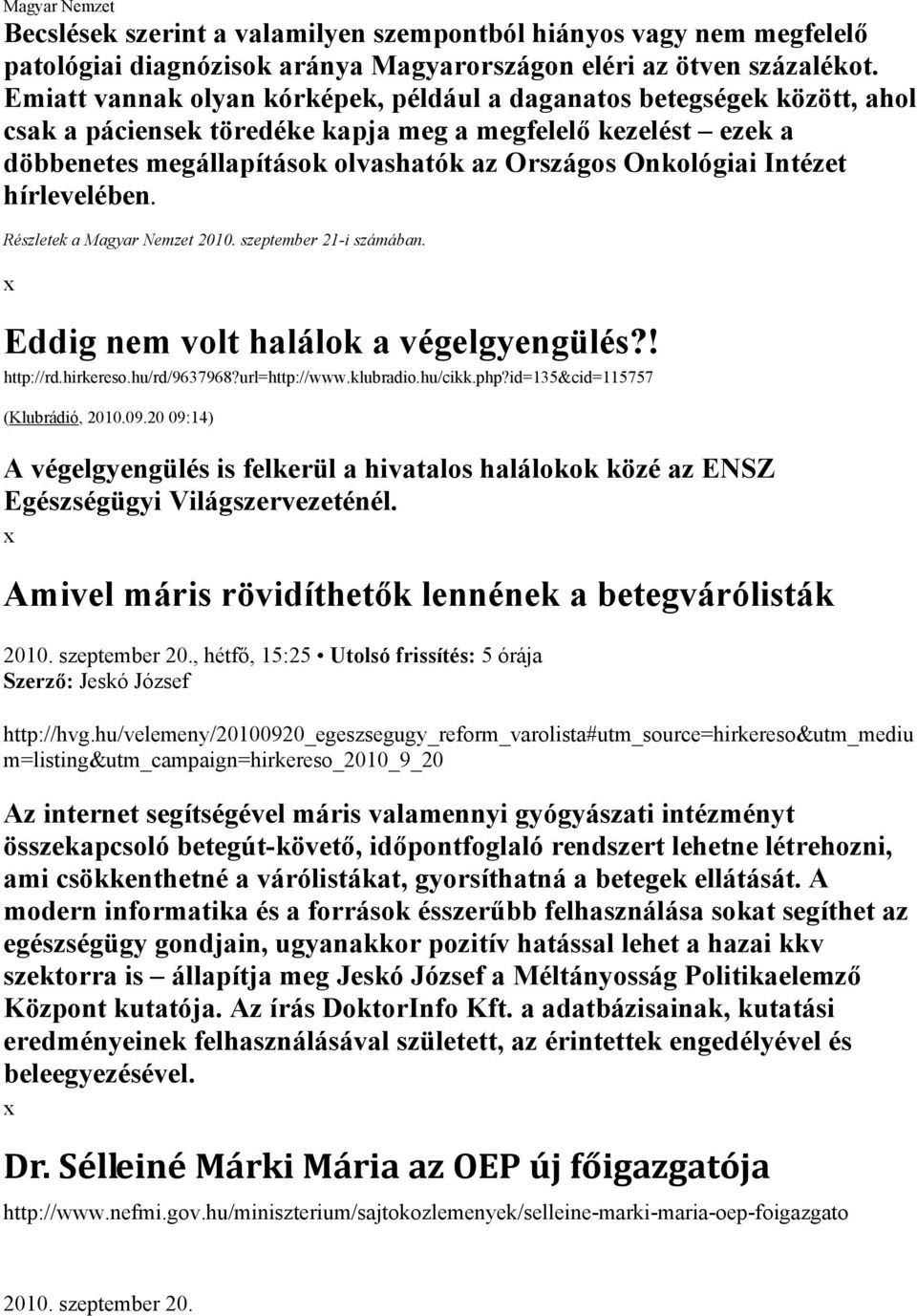 Intézet hírlevelében. Részletek a Magyar Nemzet 2010. szeptember 21-i számában. Eddig nem volt halálok a végelgyengülés?! http://rd.hirkereso.hu/rd/9637968?url=http://www.klubradio.hu/cikk.php?