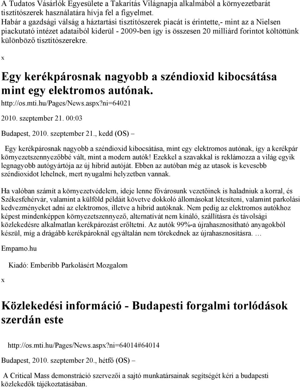 tisztítószerekre. Egy kerékpárosnak nagyobb a széndioid kibocsátása mint egy elektromos autónak. http://os.mti.hu/pages/news.asp?ni=64021 2010. szeptember 21.