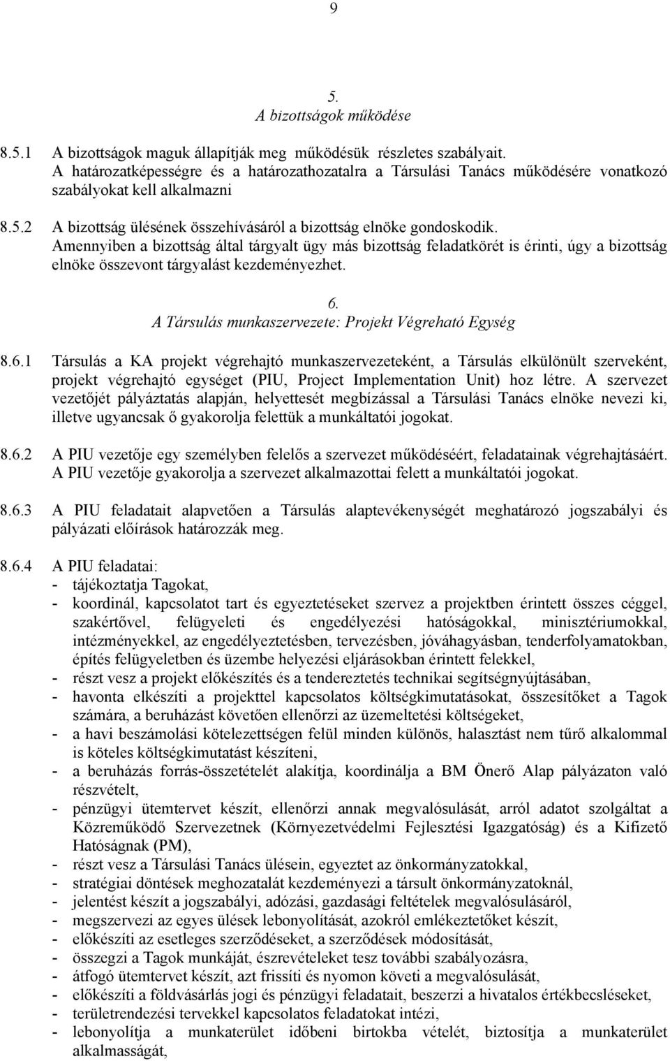 Amennyiben a bizottság által tárgyalt ügy más bizottság feladatkörét is érinti, úgy a bizottság elnöke összevont tárgyalást kezdeményezhet. 6.